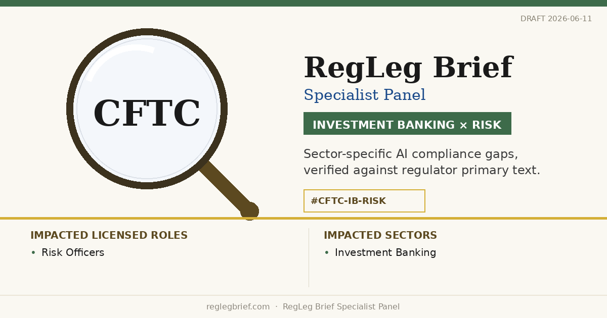 Investment Banking Risk teams: documentation and reporting gaps possible from AI reading of CFTC Swap Dealer Business Conduct & Documentation (2025)